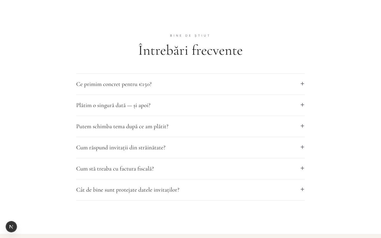 Secțiunea de întrebări frecvente: șase întrebări extensibile — Ce primim concret pentru €150, Plătim o singură dată și apoi, Putem schimba tema după ce am plătit, Cum răspund invitații din străinătate, Cum stă treaba cu factura fiscală, Cât de bine sunt protejate datele invitaților.